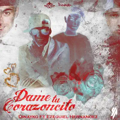 Dame Tu Corazoncito (feat. Ezequiel Hernandez) - Single - Dinayko
