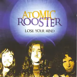 Lose Your Mind - Atomic Rooster