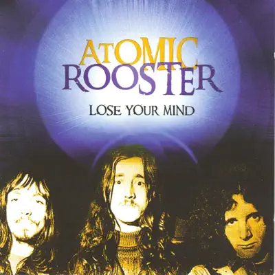 Lose Your Mind - Atomic Rooster Lose Your Mind - Atomic Rooster
