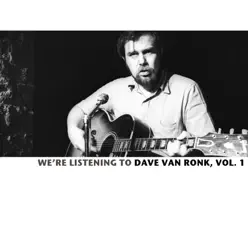 We're Listening to the Dave Van Ronk, Vol. 1 - Dave Van Ronk