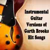 Instrumental Guitar Versions of Garth Brooks Hit Songs album lyrics, reviews, download