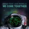 We Come Together (feat. Jun Rarela) - Single album lyrics, reviews, download