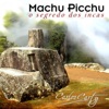Machu Picchu o Segredo dos Incas