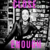 Close Enough - Single album lyrics, reviews, download