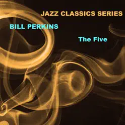 Jazz Classics Series: The Five - Bill Perkins Jazz Classics Series: The Five - Bill Perkins