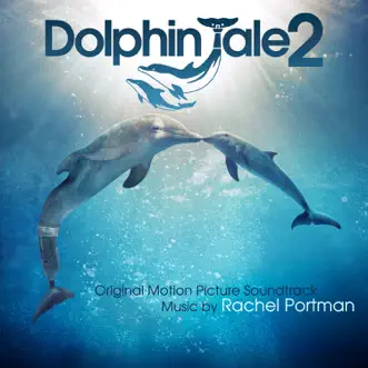 Dolphin Tale 2 (Original Motion Picture Soundtrack) by Rachel Portman album reviews, ratings, credits