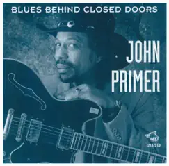 Blues Behind Closed Doors by John Primer album reviews, ratings, credits