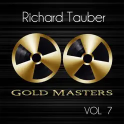 Gold Masters: Richard Tauber, Vol. 7 - Richard Tauber Gold Masters: Richard Tauber, Vol. 7 - Richard Tauber