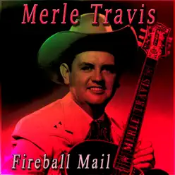 Fireball Mail - Merle Travis Fireball Mail - Merle Travis