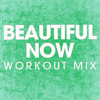 Beautiful Now (Workout Mix) - Power Music Workout