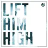 Lift Him High album lyrics, reviews, download