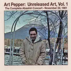 Unreleased Art, Vol. I: Abashiri - Art Pepper Unreleased Art, Vol. I: Abashiri - Art Pepper