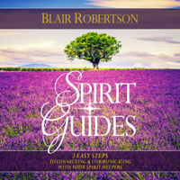 Blair Robertson - Spirit Guides: 3 Easy Steps to Connecting and Communicating with Your Spirit Helpers: 3 Easy Steps Psychic (Unabridged) artwork