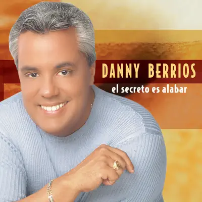 El Secreto Es Alabar - Danny Berríos