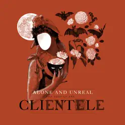 Alone and Unreal: The Best of the Clientele (Deluxe) - The Clientele