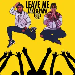 Leave Me - Single by Jake&Papa album reviews, ratings, credits