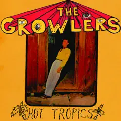 Hot Tropics - The Growlers