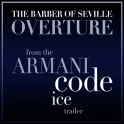 The Barber of Seville - Overture (From the "Armani Code - Ice" Trailer) - Single - London Festival Orchestra The Barber of Seville - Overture (From the "Armani Code - Ice" Trailer) - Single - London Festival Orchestra
