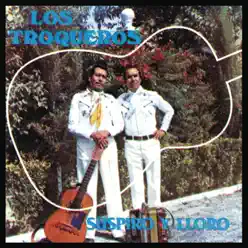 Suspiro y Lloro - Los Troqueros Suspiro y Lloro - Los Troqueros