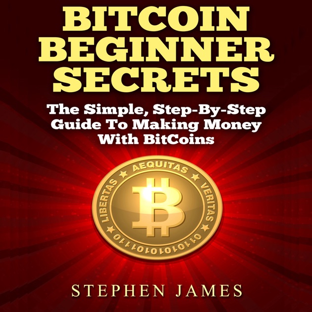 Bitcoin Beginner Secrets The Simple Step By Step Guide To Making - 