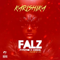 Falz - Karishika (feat. Phyno & Chigurl)