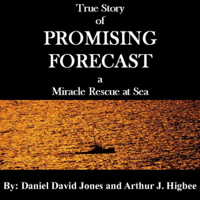 Daniel David Jones & Arthur J. Higbee - Promising Forecast: A Miracle Rescue at Sea (Unabridged) artwork