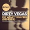 Do What You Feel (Zwette Remix) - Dirty Vegas lyrics
