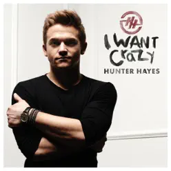 I Want Crazy - Hunter Hayes