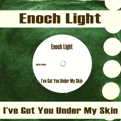 I've Got You Under My Skin - Enoch Light I've Got You Under My Skin - Enoch Light