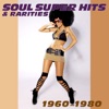 Soul Super Hits & Rarities 1960 - 1980
