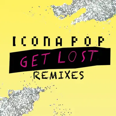 Get Lost Remixes - EP - Icona Pop