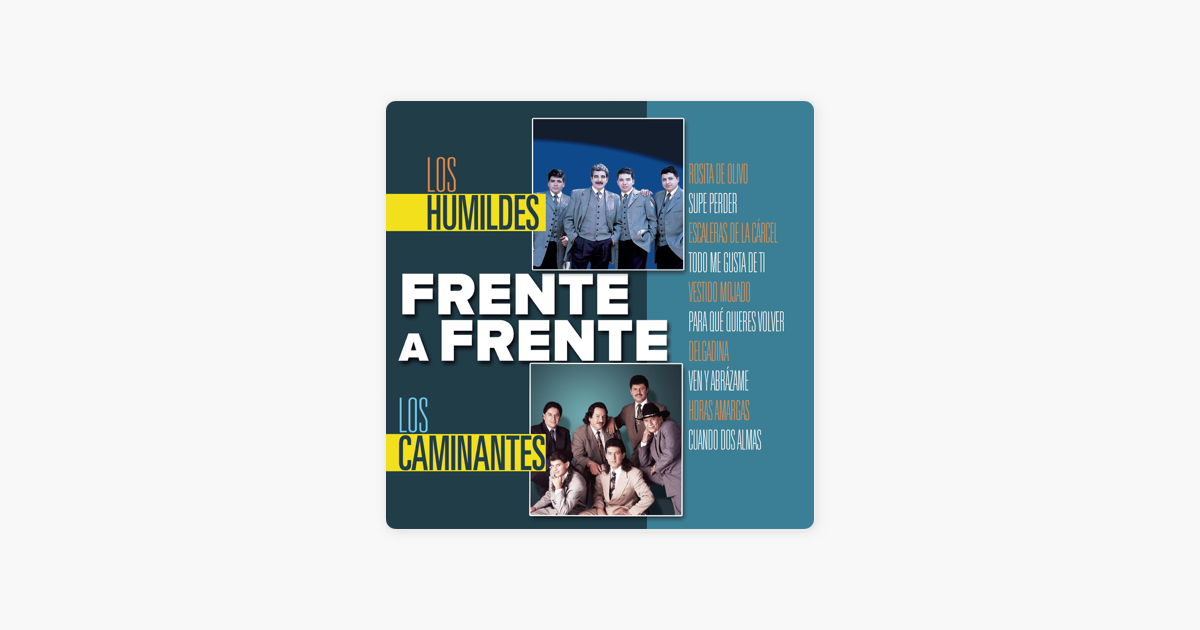 Frente A Frente By Los Humildes Los Caminantes On Apple Music apple music