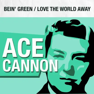 Bein' Green / Love the World Away - Single - Ace Cannon