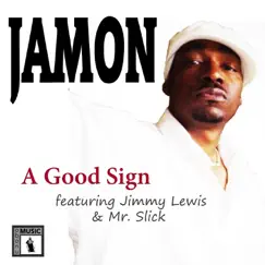 Take It as a Good Sign (feat. Jimmy Lewis & Mr. Slick) - Single by JAMON album reviews, ratings, credits
