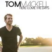 Tom Mackell - Here Come the Days