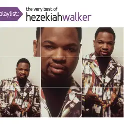 Playlist: The Very Best of Hezekiah Walker - Hezekiah Walker