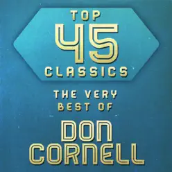 Top 45 Classics - The Very Best of Don Cornell - Don Cornell