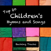 Top 20 Children's Hymns and Songs (Backing Tracks) - Sound of Worship