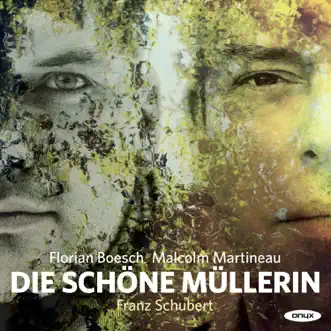 Schubert: Die schöne Müllerin, Op. 25, D. 795 by Florian Boesch & Malcolm Martineau album reviews, ratings, credits