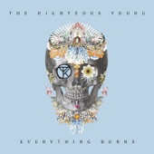 The Righteous Young - Everything Burns