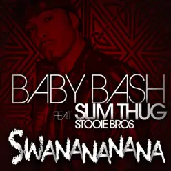 Swanananana (feat. Slim Thug & Stooie Bros) - Single - Baby Bash