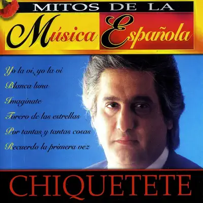 Mitos de la Música Española - Chiquetete Mitos de la Música Española - Chiquetete