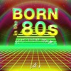Born in the 80's (Hits from the 80's), Vol. 4