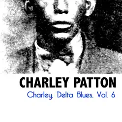 Charley, Delta Blues, Vol. 6 - Charley Patton