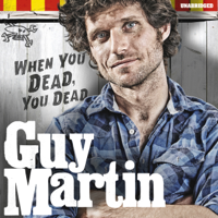 Guy Martin - Guy Martin: When You Dead, You Dead: My Adventures as a Road Racing Truck Fitter (Unabridged) artwork