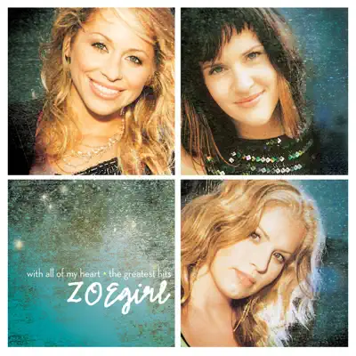 With All of My Heart: Greatest Hits - ZOEgirl