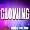 Glowing (Workout Mix) - Single album lyrics, reviews, download