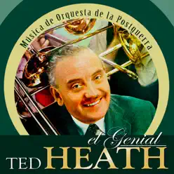 El Genial Ted Heath, Música de Orquesta de la Postguerra - Ted Heath El Genial Ted Heath, Música de Orquesta de la Postguerra - Ted Heath