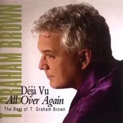 Deja Vu All Over Again (The Best of T.Graham Brown) - T. Graham Brown