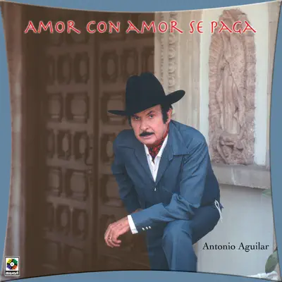 Amor Con Amor Se Paga - Antonio Aguilar